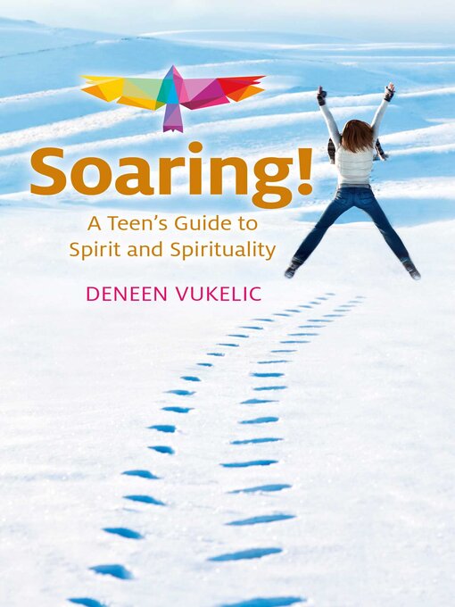 Title details for Soaring--A Teen's Guide to Spirit and Spirituality by Deneen Vukelic - Available